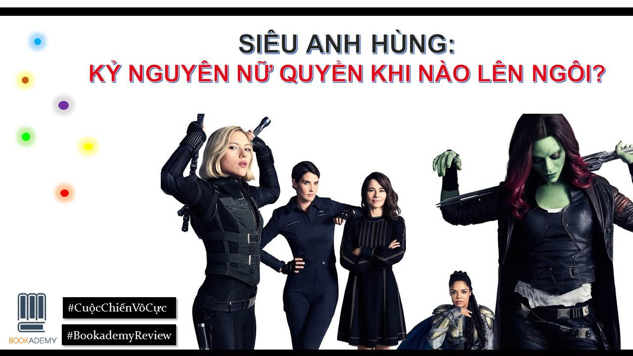[Bookademy] Review Phim “Cuộc Chiến Vô Cực”: Kỷ Nguyên Nữ Quyền Khi Nào Lên Ngôi?