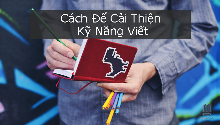 Cách Để Cải Thiện Kỹ Năng Viết
