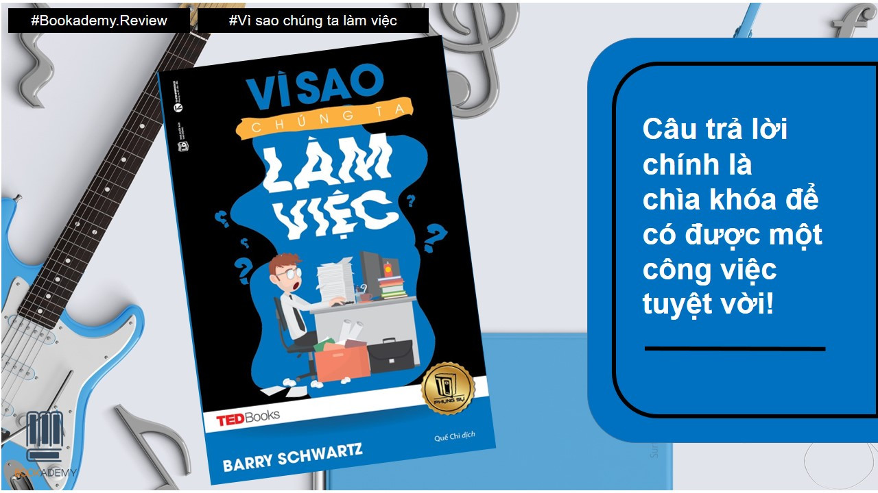 [Bookademy] Review Sách “Vì Sao Chúng Ta Làm Việc”: Câu Trả Lời Chính Là Chìa Khóa Để Có Được Một Công Việc Tuyệt Vời!