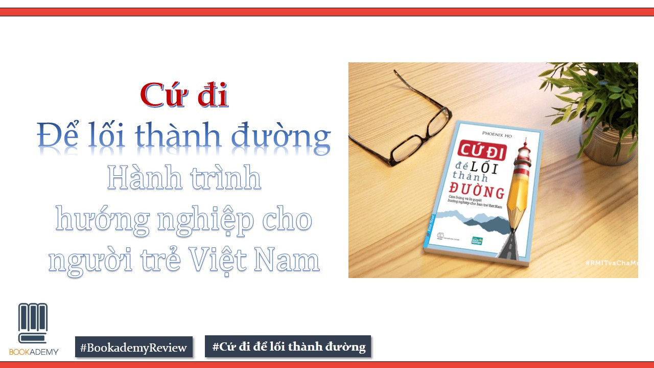 [Bookademy] Review Sách "Cứ Đi - Để Lối Thành Đường": Hành Trình Hướng Nghiệp Cho Người Trẻ Việt Nam