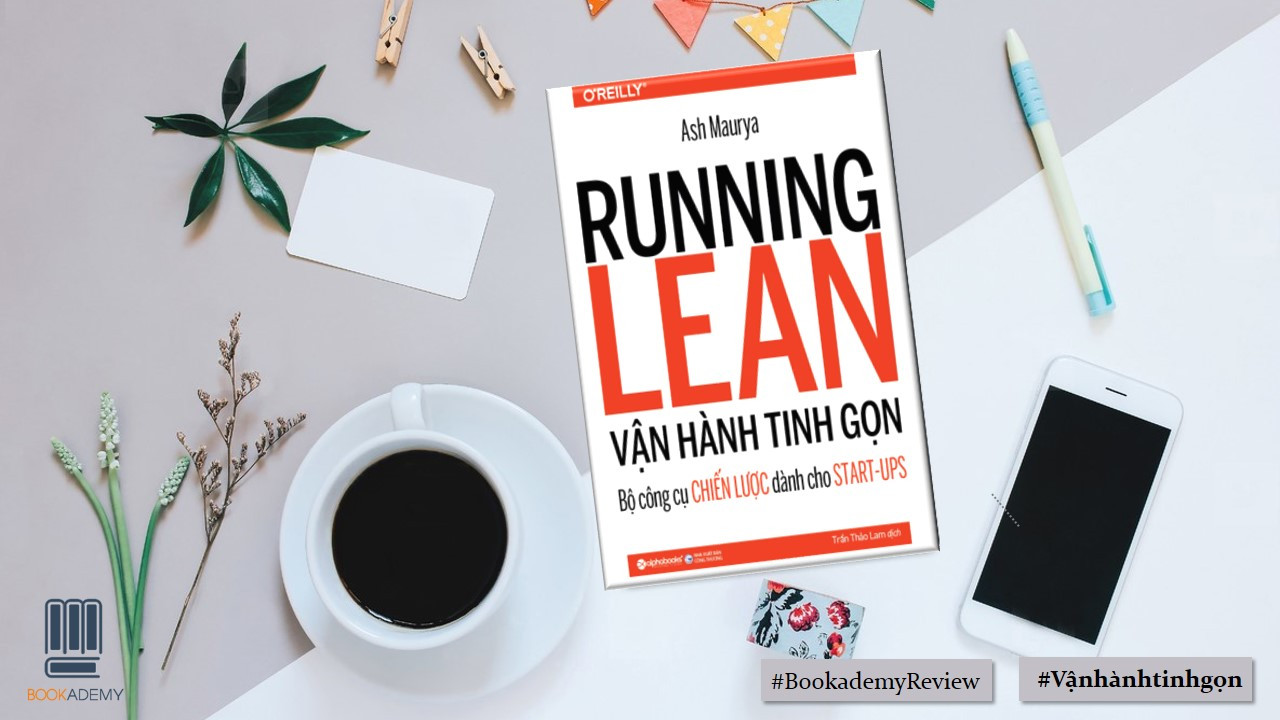 [Bookademy] Review Sách "Vận Hành Tinh Gọn": Bộ Công Cụ Chiến Lược Dành Cho Start-Ups