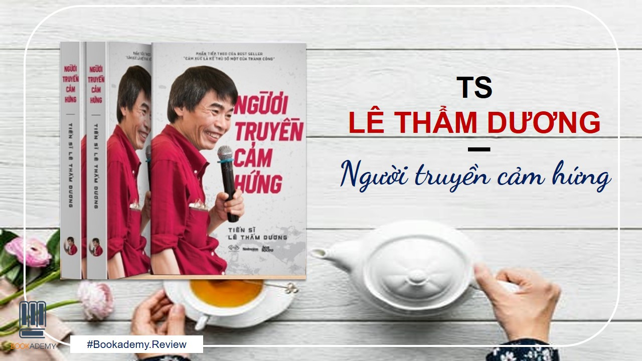 [Bookademy] Review Sách “Tiến Sĩ Lê Thẩm Dương – Người Truyền Cảm Hứng”: Khơi Nguồn Cảm Hứng Từ Những Trang Sách