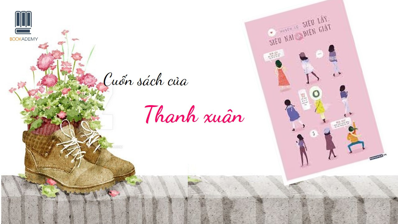 [Bookademy] Review Sách "Siêu Lầy, Siêu Nai Và Điện Giật": Cuốn Sách Của Thanh Xuân