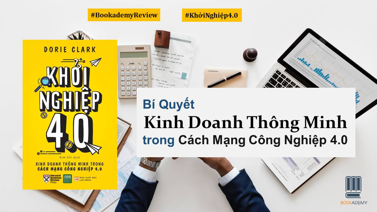 [Bookademy] Review Sách “Khởi Nghiệp 4.0”: Bí Quyết Kinh Doanh Thông Minh Trong Cách Mạng Công Nghiệp 4.0