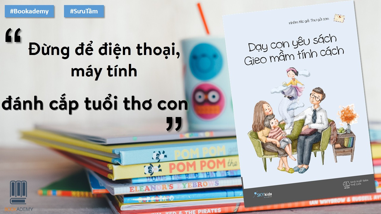 [Bookademy] Đừng Để Điện Thoại, Máy Tính Đánh Cắp Tuổi Thơ Con