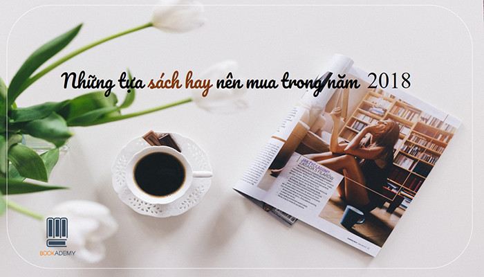 [Bookademy] Những Tựa Sách Hay Nên Mua Trong Năm 2018