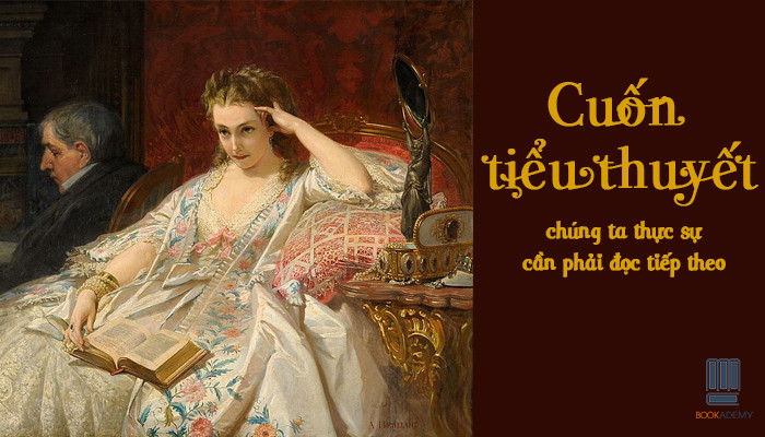 [Bookademy] Cuốn Tiểu Thuyết Tiếp Theo Chúng Ta Thực Sự Cần Phải Đọc