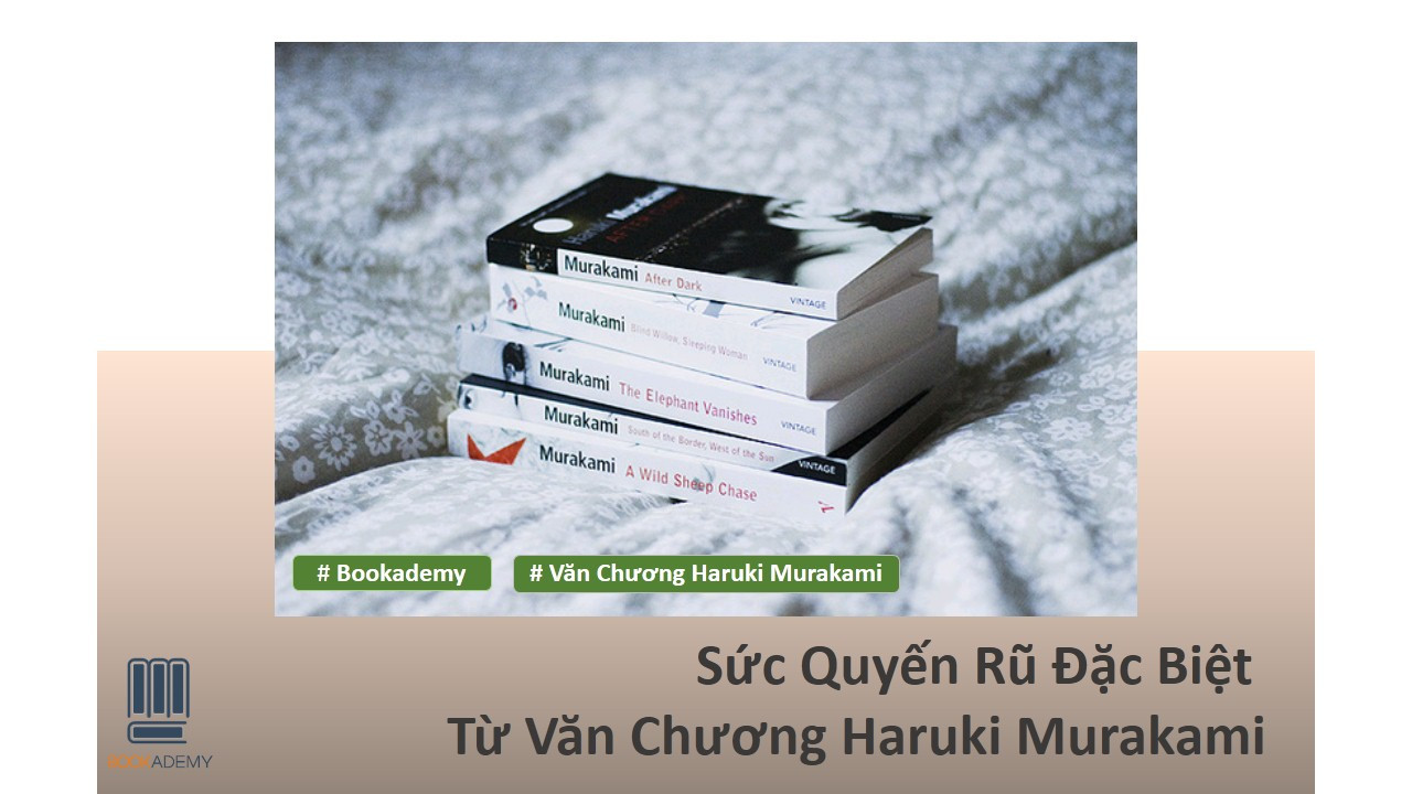 Sức Quyến Rũ Đặc Biệt Từ Văn Chương Haruki Murakami