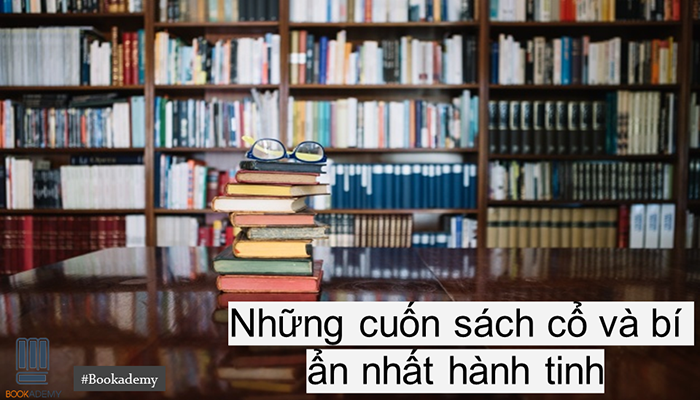 [Bookademy] Những Cuốn Sách Cổ Và Bí Ẩn Nhất Hành Tinh