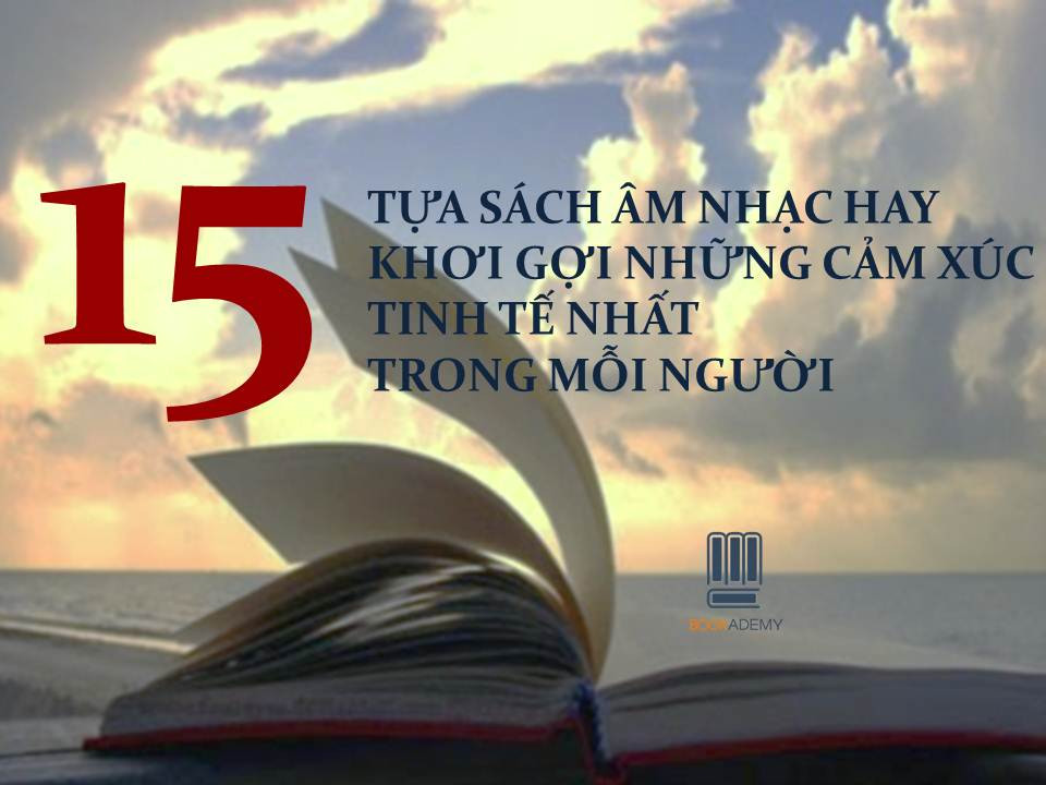 [Bookademy] 15 Tựa Sách Âm Nhạc Hay Khơi Gợi Những Cảm Xúc Tinh Tế Nhất Trong Mỗi Người