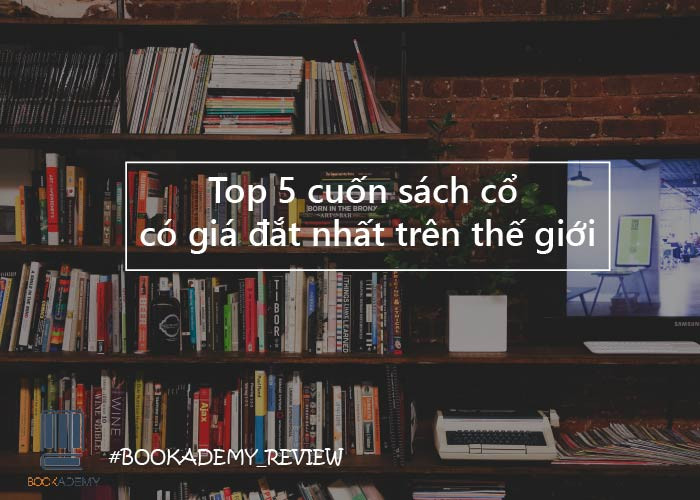 [Bookademy] Top 5 Cuốn Sách Cổ Có Giá Đắt Nhất Trên Thế Giới Hiện Nay