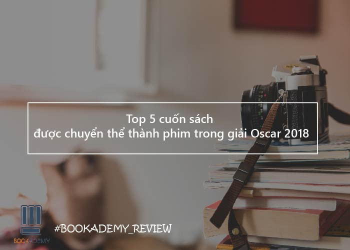 Top 5 Cuốn Sách Được Chuyển Thể Thành Phim Trong Giải Oscar 2018