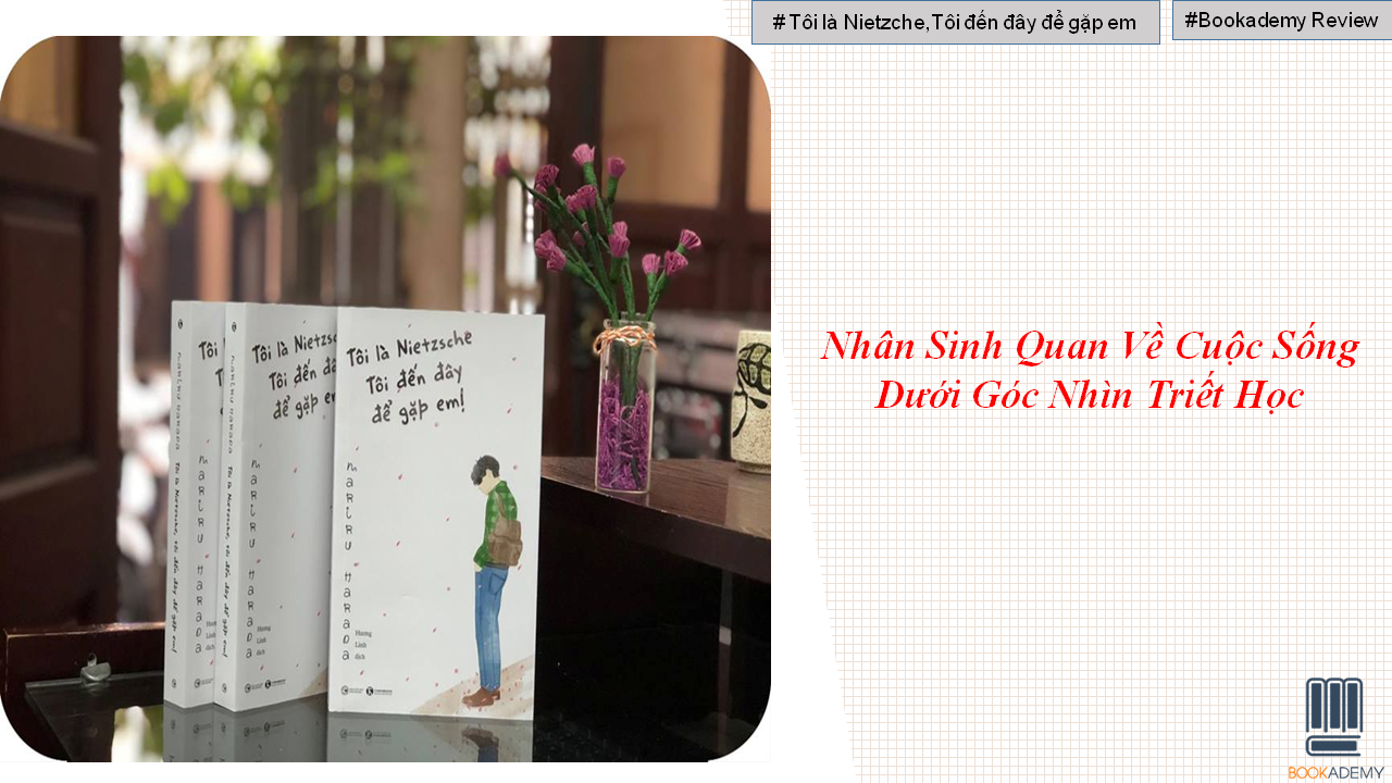 [Bookademy] Review Sách "Tôi Là Nietzsche Tôi Đến Đây Để Gặp Em": Nhân Sinh Quan Về Cuộc Sống Dưới Góc Nhìn Triết Học