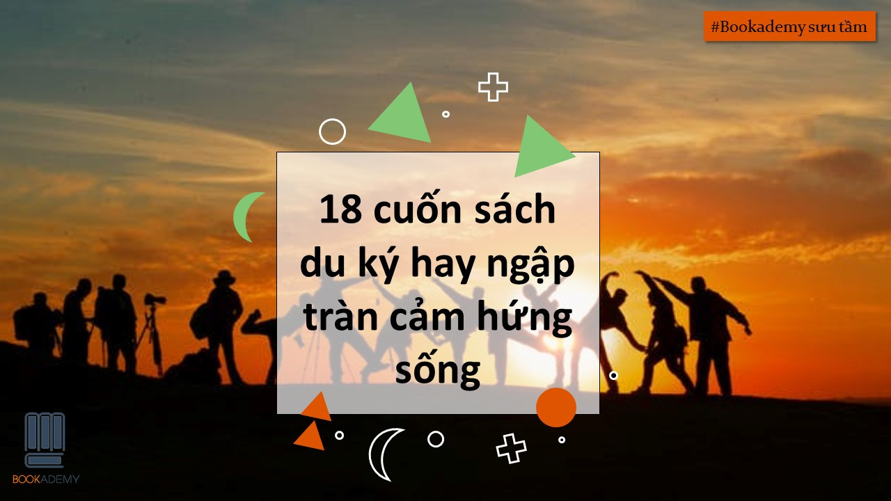 [Bookademy] 18 Cuốn Sách Du Ký Hay Ngập Tràn Cảm Hứng Sống