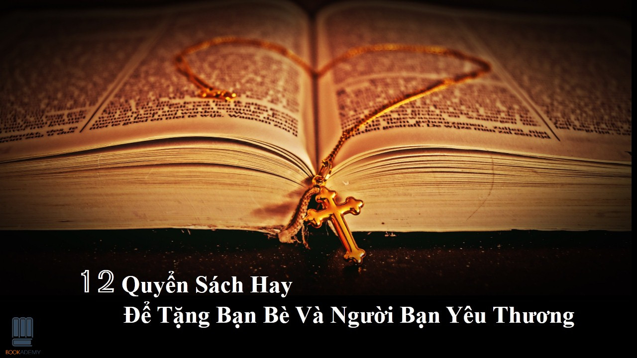 12 Quyển Sách Hay Để Tặng Bạn Bè Và Người Bạn Yêu Thương