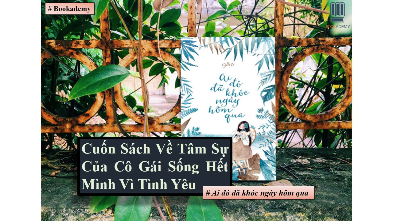 [Bookademy] Cuốn Sách Về Tâm Sự Của Cô Gái Sống Hết Mình Vì Tình Yêu