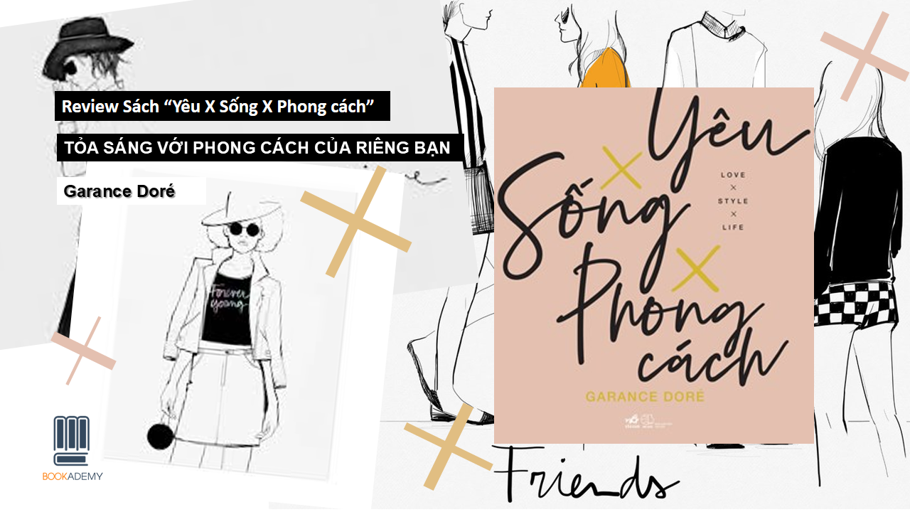 [Bookademy] Review Sách “Yêu X Sống X Phong Cách”: Sống Một Cuộc Đời Thật Phong Cách!