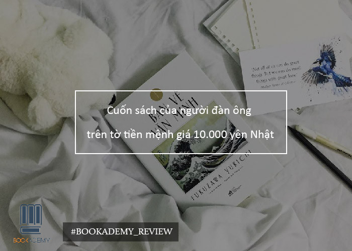 [Bookademy] Cuốn Sách Của Người Đàn Ông Trên Tờ Tiền Mệnh Giá 10.000 Yên Nhật