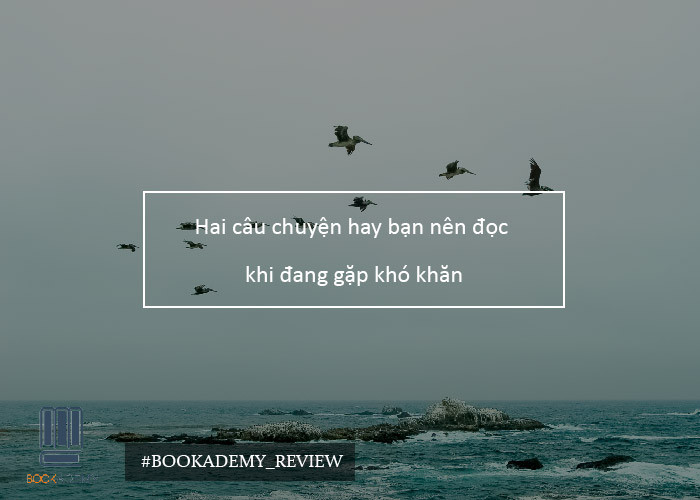 Hai Câu Chuyện Hay Bạn Nên Đọc Khi Đang Gặp Khó Khăn