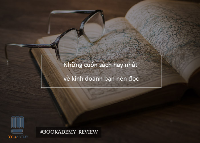 Những Cuốn Sách Hay Nhất Về Kinh Doanh Bạn Nên Đọc
