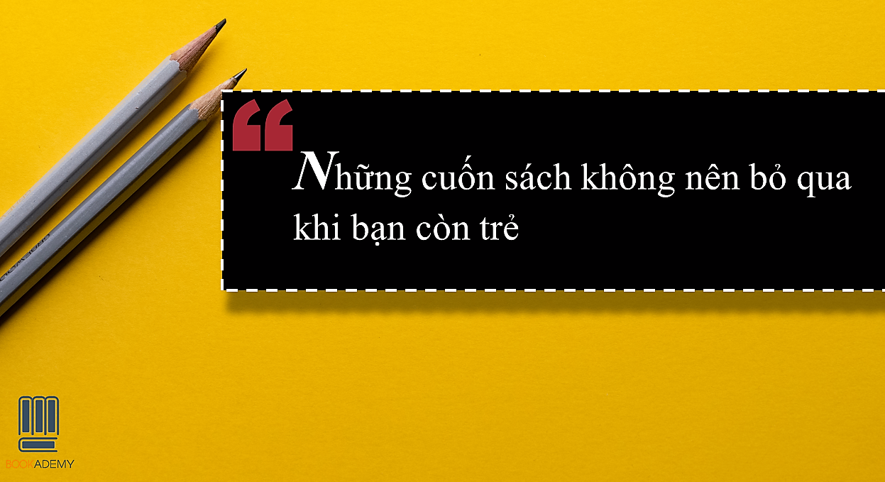 Những Quyển Sách Không Nên Bỏ Qua Khi Bạn Đang Còn Trẻ