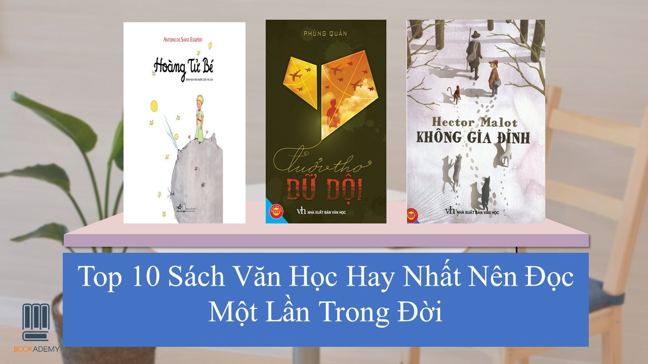 Top 10 Sách Văn Học Hay Nhất Nên Đọc Một Lần Trong Đời