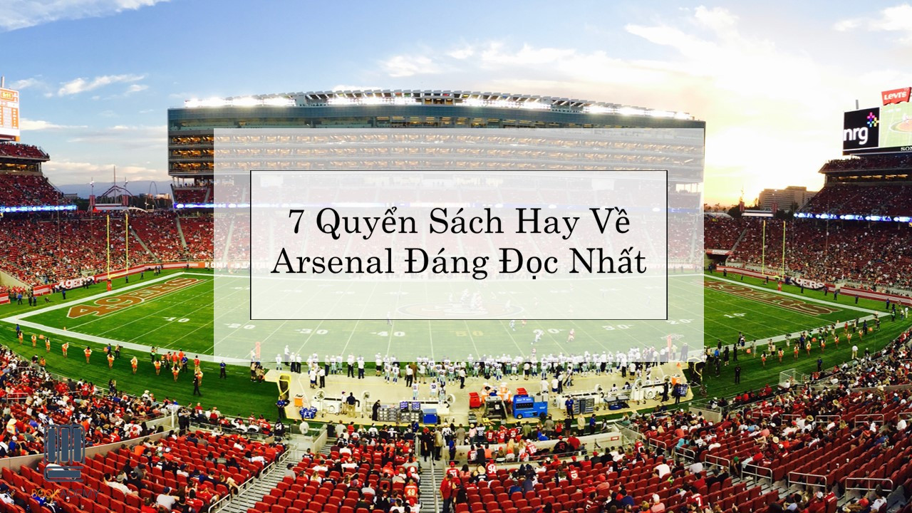[Bookademy] 7 Quyển Sách Hay Về Arsenal Đáng Đọc Nhất
