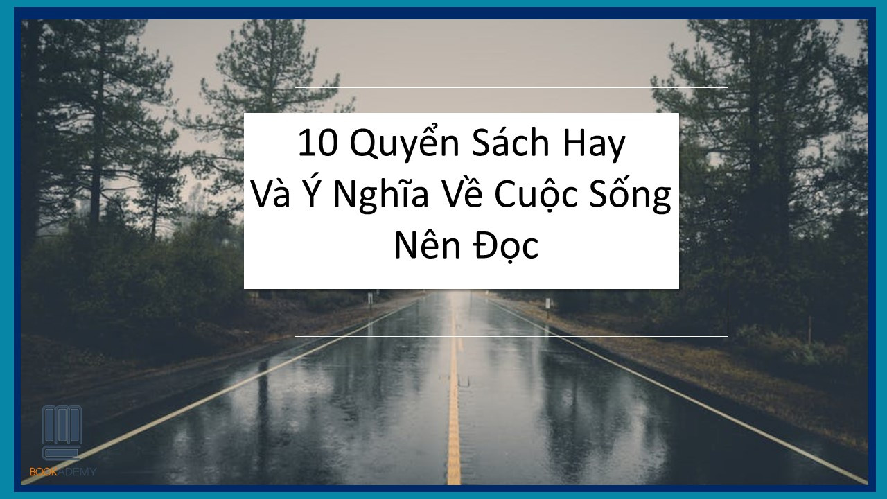 10 Quyển Sách Hay Và Ý Nghĩa Về Cuộc Sống Nên Đọc