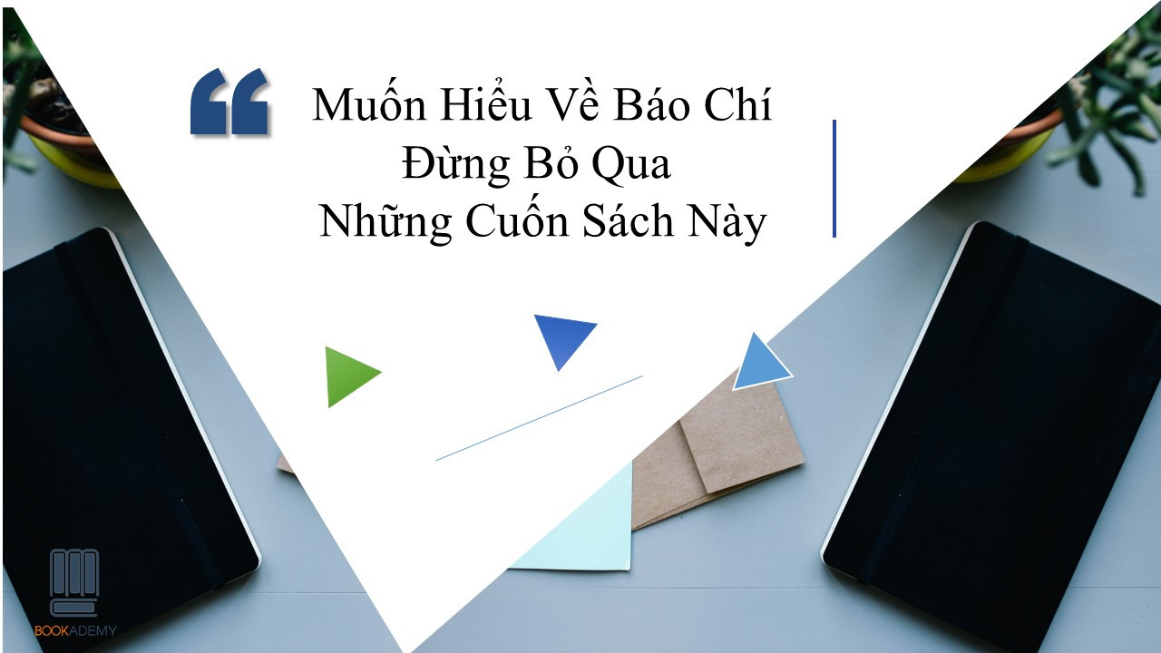 [Bookademy] Muốn Hiểu Về Báo Chí, Đừng Bỏ Qua Những Cuốn Sách Này