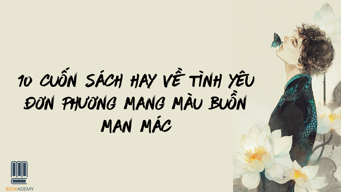 10 Cuốn Sách Hay Về Tình Yêu Đơn Phương Mang Màu Buồn Man Mác
