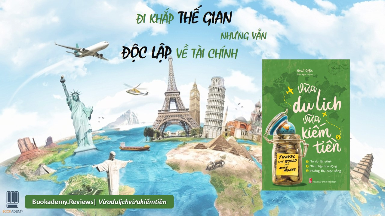 [Bookademy] Review Sách "Vừa Du Lịch Vừa Kiếm Tiền" - Tự Do Tài Chính, Tha Hồ Vi Vu Du Lịch
