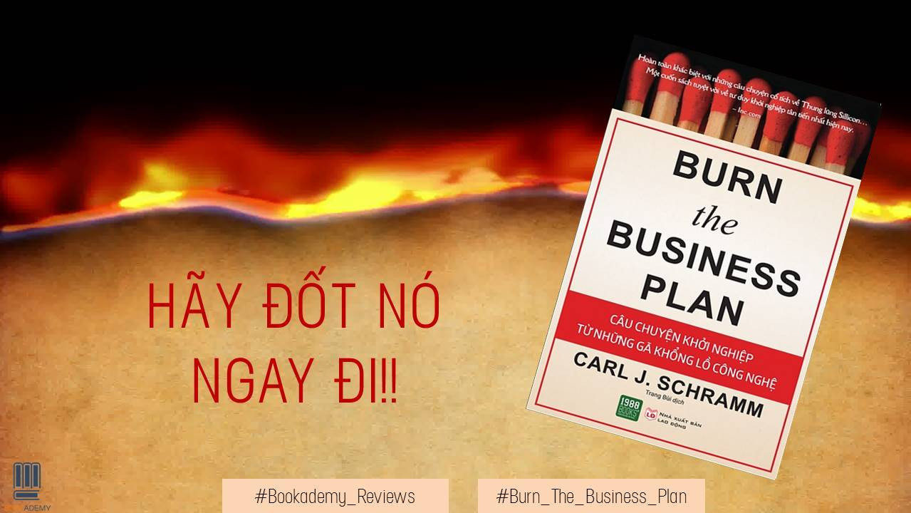 [Review Sách] “Burn The Business Plan”: Kế Hoạch Kinh Doanh? Hãy Đốt Nó Ngay Đi!