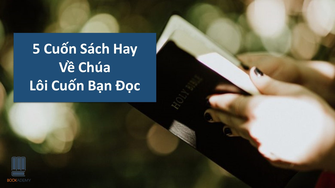 5 Cuốn Sách Hay Về Chúa Lôi Cuốn Bạn Đọc