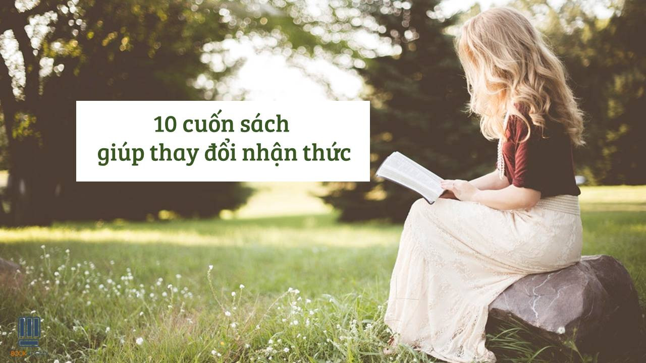 10 Cuốn Sách Giúp Thay Đổi Nhận Thức