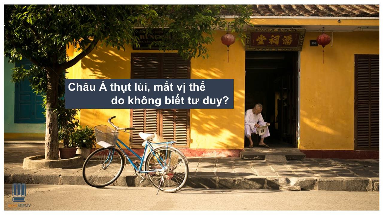 Châu Á Thụt Lùi, Mất Vị Thế Do Không Biết Tư Duy?