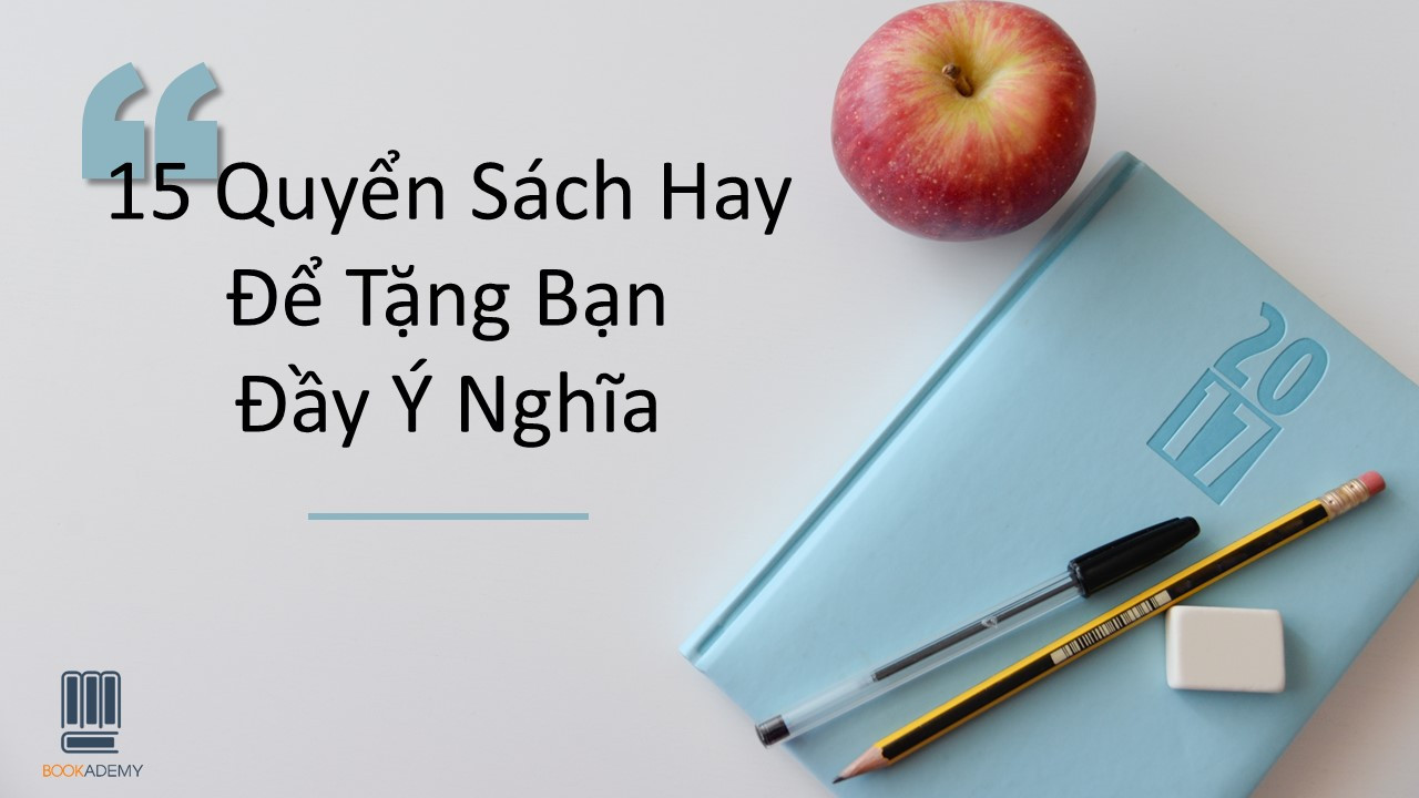 15 Quyển Sách Hay Để Tặng Bạn Đầy Ý Nghĩa