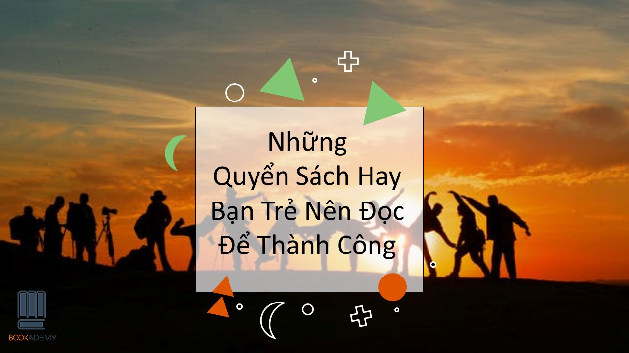 Những Quyển Sách Hay Bạn Trẻ Nên Đọc Để Thành Công