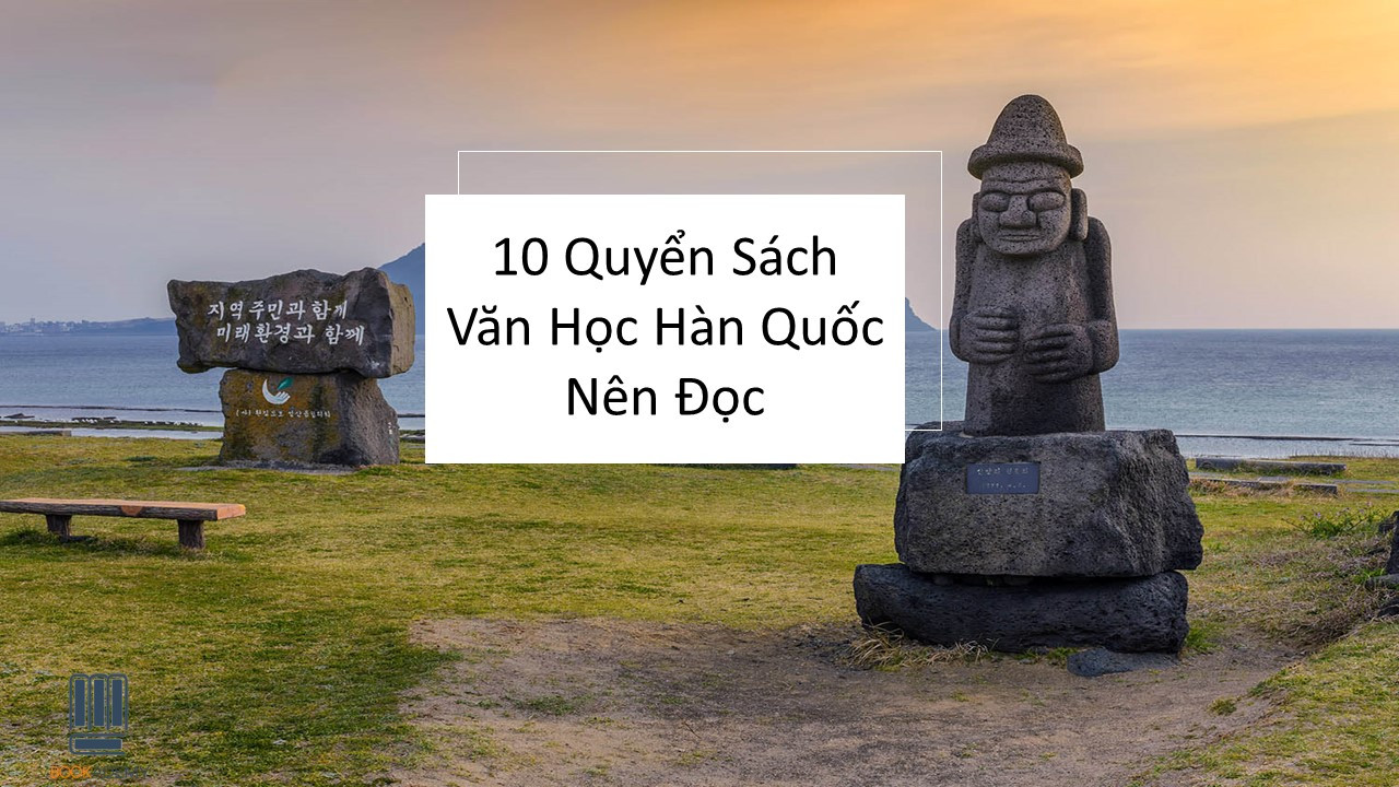 10 Quyển Sách Hay Văn Học Hàn Quốc Nên Đọc