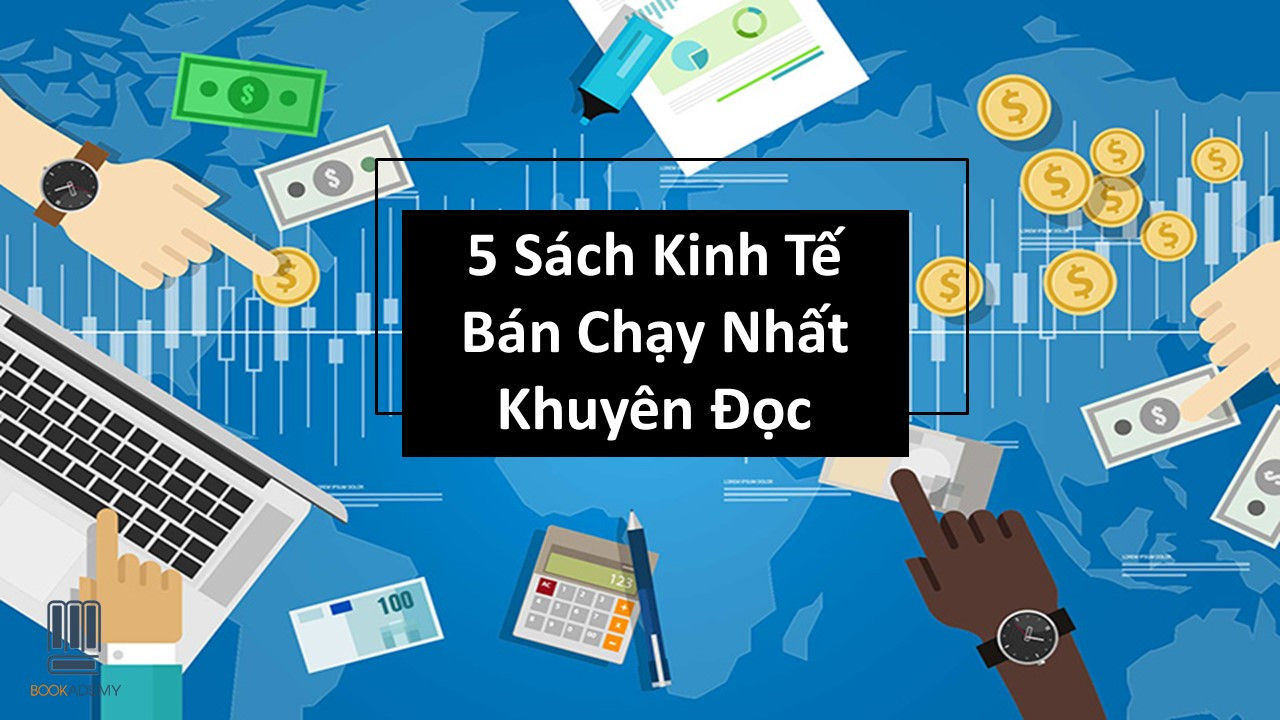 5 Sách Kinh Tế Bán Chạy Nhất Khuyên Đọc