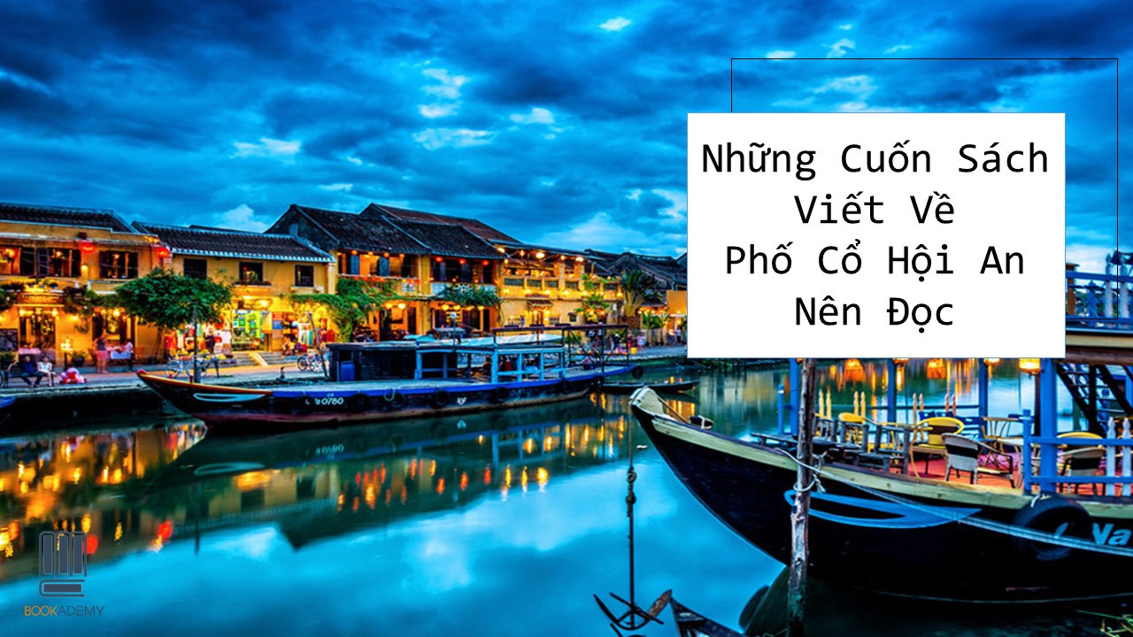 Những Cuốn Sách Viết Về Phố Cổ Hội An Hay Nên Đọc