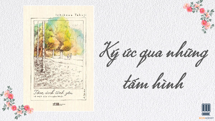 [Review Sách] “Tấm Ảnh Tình Yêu Và Một Câu Chuyện Khác”: Ký Ức Qua Những Tấm Hình