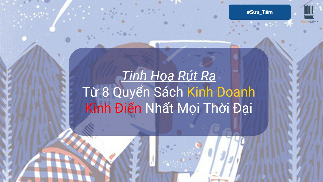 Tinh Hoa Rút Ra Từ 8 Quyển Sách Kinh Doanh Kinh Điển Nhất Mọi Thời Đại