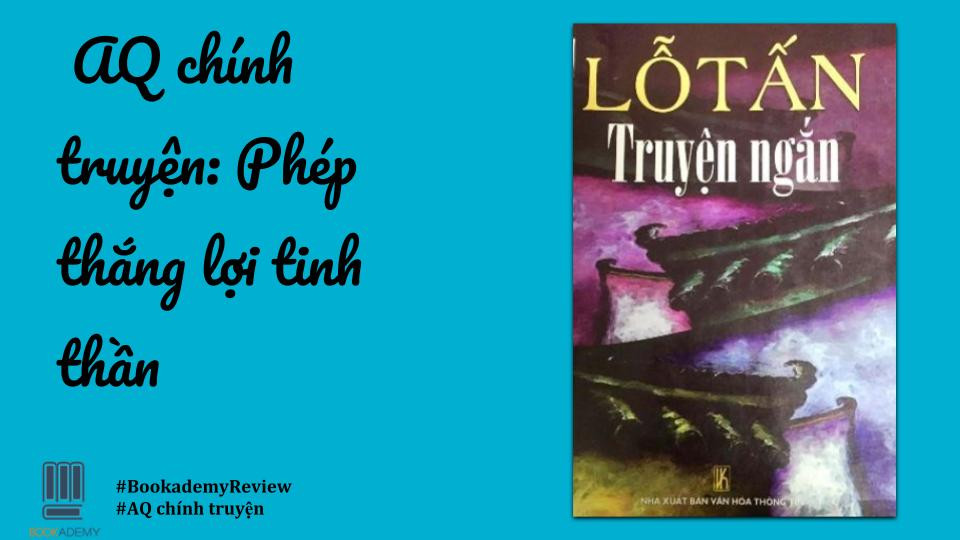 [Review Sách] "Aq Chính Truyện": Phép Thắng Lợi Tinh Thần