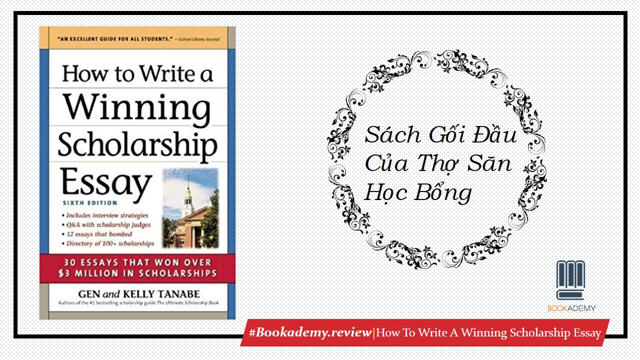 [Review Sách] “How To Write A Winning Scholarship Essay”: Sách Gối Đầu Của Thợ Săn Học Bổng