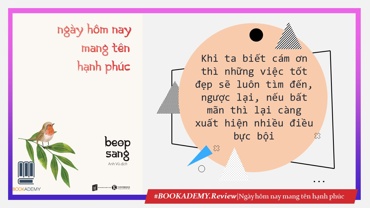 [Review Sách] “Ngày Hôm Nay Mang Tên Hạnh Phúc”: Những Thái Độ Sống Cho Cuộc Đời Trở Nên Ý Nghĩa