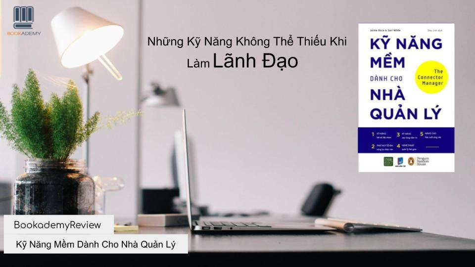 [Review Sách] "Kỹ Năng Mềm Dành Cho Nhà Quản Lý": Những Kỹ Năng Không Thể Thiếu Khi Làm Lãnh Đạo