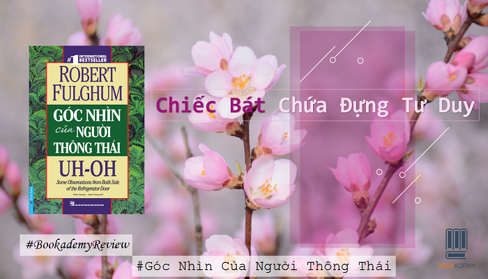 [Review Sách] “Góc Nhìn Của Người Thông Thái”: Chiếc Bát Chứa Đựng Tư Duy