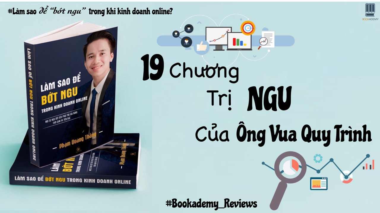 [Review Sách] “Làm Sao Để Bớt Ngu Trong Kinh Doanh Online?”: 19 Chương Trị “Ngu” Của Ông Vua Quy Trình