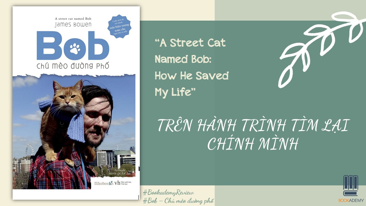 [Review Sách] "A Street Cat Named Bob: How He Saved My Life": Trên Hành Trình Tìm Lại Chính Mình