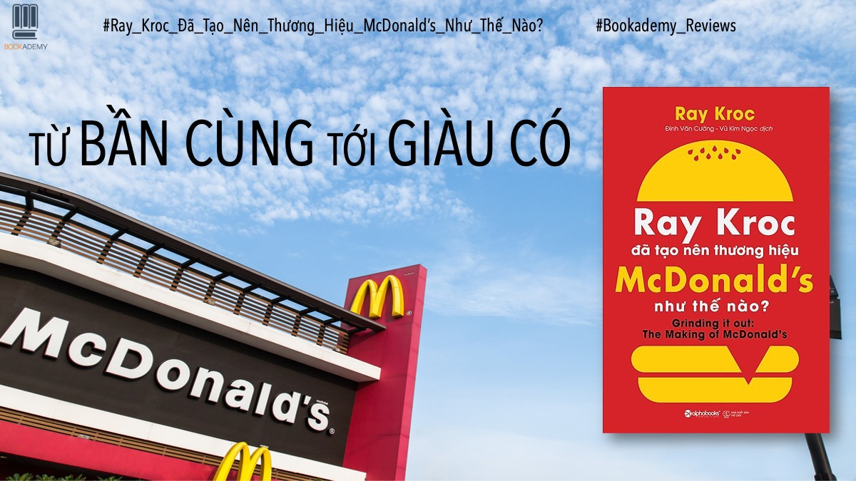 [Review Sách] “Ray Kroc Đã Tạo Nên Thương Hiệu Mcdonald’s Như Thế Nào?”: Từ Bần Cùng Tới Giàu Có